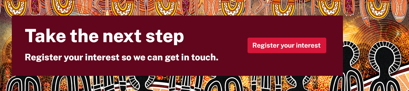 Take the next step -  Register your interest